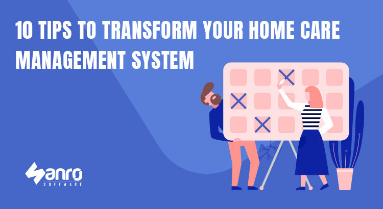 10 tips to Transform your home care management system